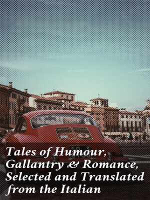 cover image of Tales of Humour, Gallantry & Romance, Selected and Translated from the Italian